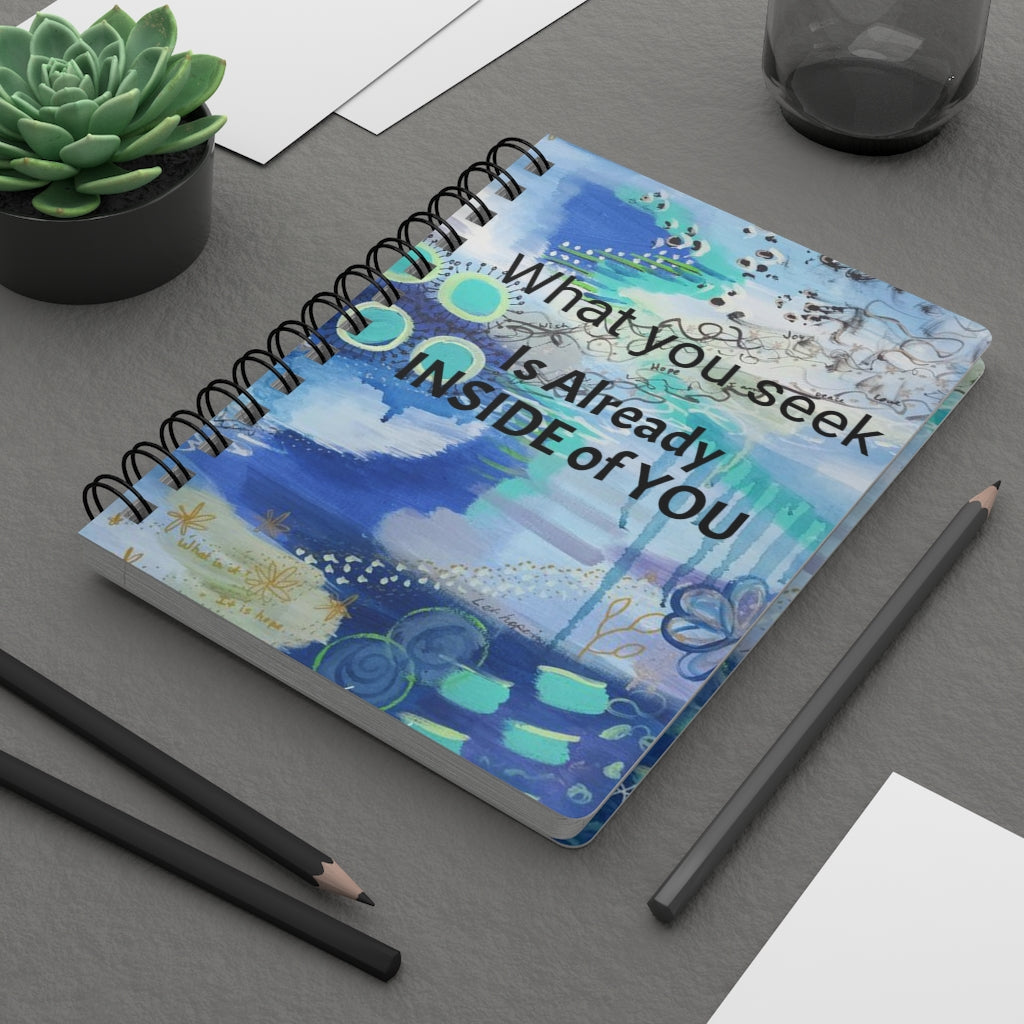 Spiral Bound Journal - What You Seek Is Already Inside Of You