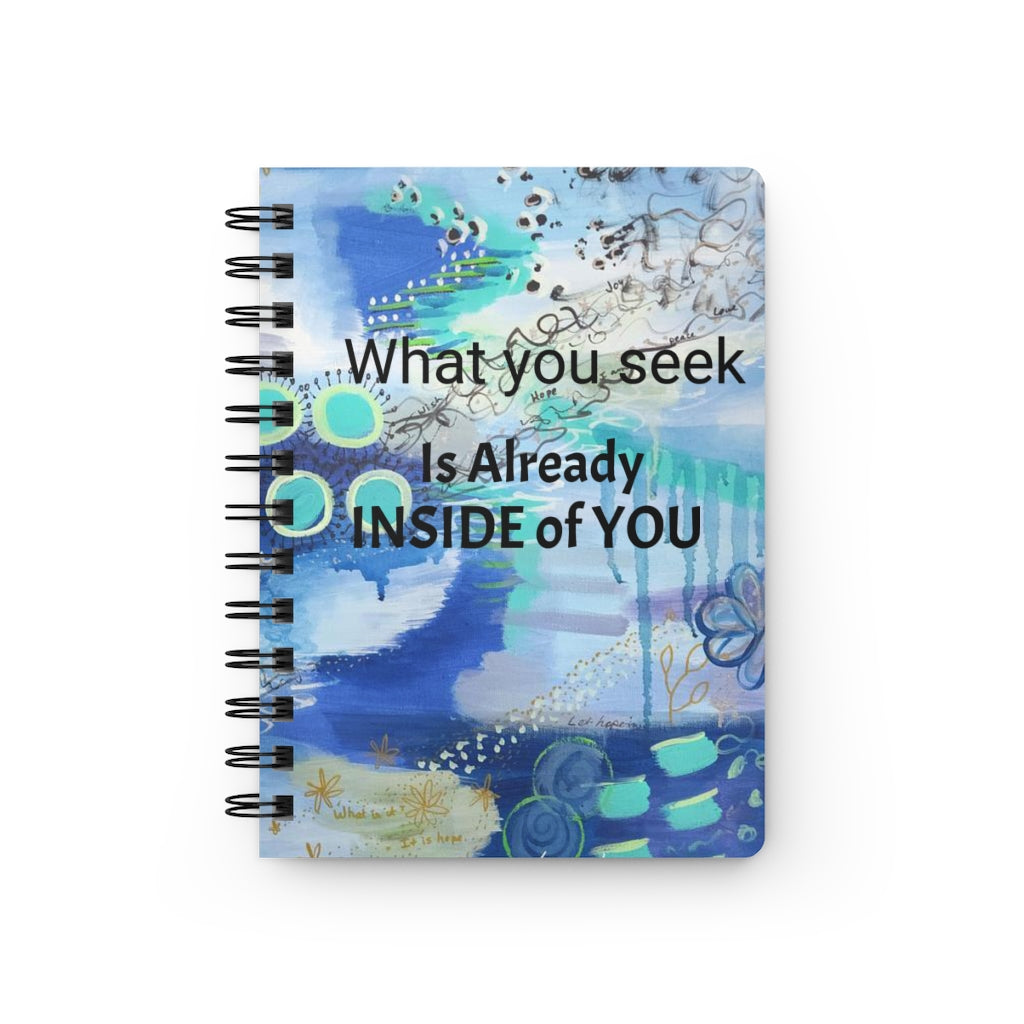 Spiral Bound Journal - What You Seek Is Already Inside Of You